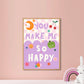 You Make Me Happy | Unframed